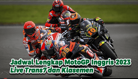 Jadwal Lengkap MotoGP Inggris 2023 Live Trans7 dan Klasemen